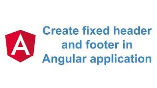 Creating fixed header and footer in Angular Application