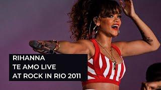 RIHANNA - TE AMO [HD] LIVE AT ROCK IN RIO