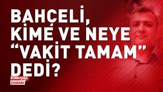 BAHÇELİ, KİME ve NEYE "VAKİT TAMAM" DEDİ? | KONUŞMA ZAMANI