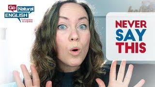 5 Things Native English Speakers Never Say (Original) | Go Natural English