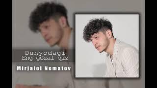 Mirjalol Nematov - Dunyodagi eng go’zal qiz (audio 2021)