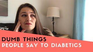 Dumb Things People Say To Diabetics