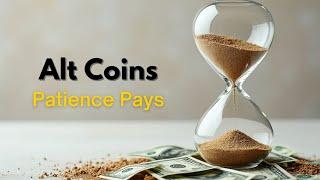 Alt Coins: Patience Pays