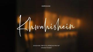 KHWAHISHEIN | KARWAAN (Official Lyrical Video)