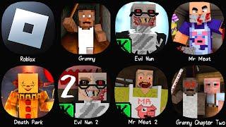 Roblox, Granny, Evil Nun, Mr Meat, Death Park, Evil Nun 2, Mr Meat 2, Granny Chapter Two..