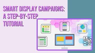 Smart Display Campaigns: A Step-By-Step Tutorial