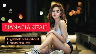 HANA HANIFAH DIGEREBEK POLISI DI HOTEL