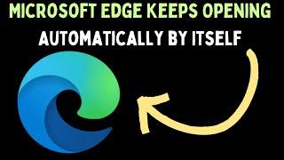 How to Fix Microsoft Edge Keeps Opening Automatically by Itself on Windows 11