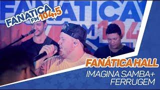 Fanática Hall: Imaginasamba & Ferrugem - Vá com Deus