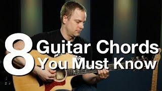 8 Guitar Chords You Must Know - Beginner Guitar Lessons