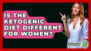 Is The Ketogenic Diet Different For Women? - Biology For Everyone