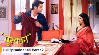 Kyun Raunak ko hua Sirji par shak? | Muskaan | EP-145 Part 2 #starbharat