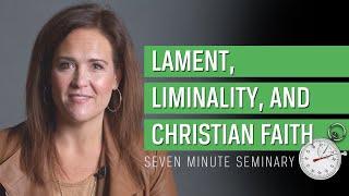 Lament, Liminality, and Christian Faith (Tara Beth Leach)