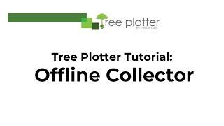 Tree Plotter Tutorial: Offline Collector