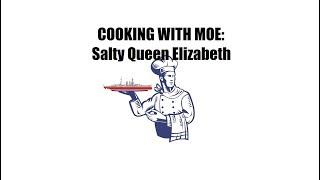 Cooking with Moe:  SALTY QUEEN ELIZABETH