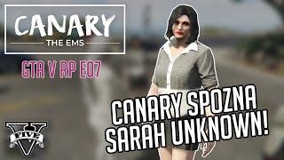 GTA RP | CANARY MEETS SARAH UNKNOWN! | CANARY THE EMS #07