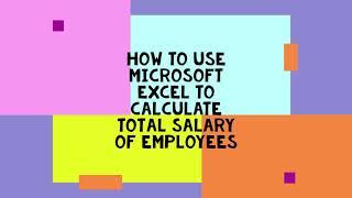 How To Use Microsoft Excel To Calculate Total Salary Of Employees