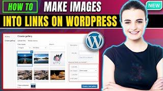 How to Make Images into Links on WordPress 2024