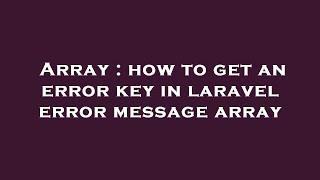 Array : how to get an error key in laravel error message array