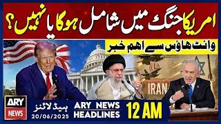 Iran-Israel War - ARY News 12 AM Headlines || 20th June 2025 - Important news from the White House