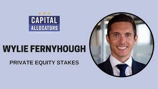 Wylie Fernyhough – Private Equity Stakes (Capital Allocators, EP.208)