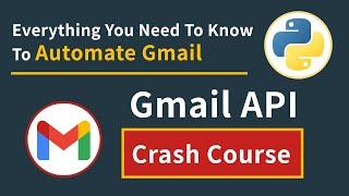 Gmail API Crash Course: Automate Gmail Email Tasks In Python | Beginner Tutorial