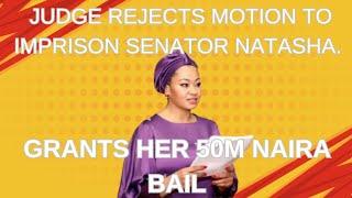 Judge REJECTS Motion To Imprison Senator Natasha. Grants Her 50M Naira Bail