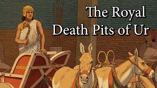 The Royal Death Pits of Ur