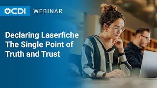 Laserfiche Tutorial: Declaring Laserfiche The Single Point of Truth and Trust