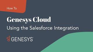 How Genesys Cloud Integrates with Salesforce