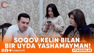 TAQDIRLAR -SOQOV KELIN BILAN BIR UYDA YASHAMAYMAN!