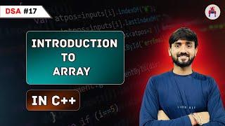 Lecture 17: Introduction To Arrays in C++ || DSA