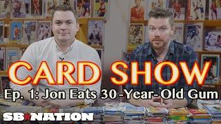 Card Show, Episode 1: Jon Bois Eats Very, Very Old Gum