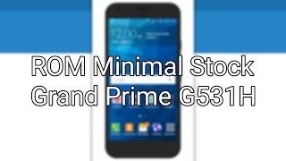 ROM Minimal Stock Para Grand Prime G531H