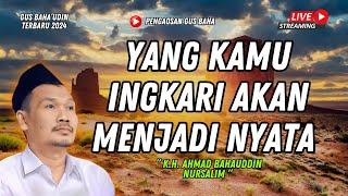 GUS BAHA TERBARU || YANG KAMU INGKARI AKAN MENJADI NYATA || GUS BAHA 2024