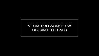 VEGAS PRO WORKFLOW TIP : CLOSING THE GAPS