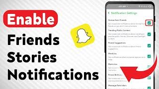 How to Enable Friends Stories Notifications on Snapchat (Updated)