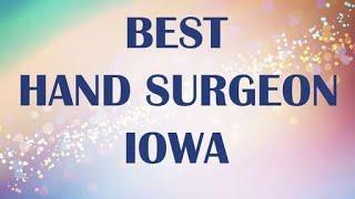 Best Hand Surgeon in Iowa