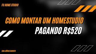 COMO MONTAR UM HOME STUDIO PAGANDO R$520 - FG HOMESTUDIO