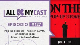 Allkmycast con Ale y el Carlos Ep.127 | Pop-Up store de Hobi en CDMX & más #justiciaparafatima