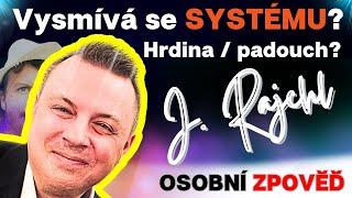 Jindřich Rajchl:  Vysmívá se SYSTÉMU? Je HRDINA nebo PADOUCH?...osobní zpověď