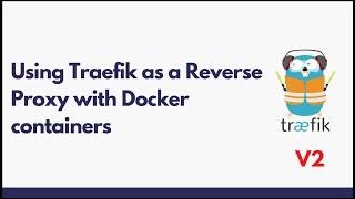 How To Use Traefik as a Reverse Proxy for Docker Containers (One Docker Host) 2023