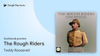 The Rough Riders by Teddy Roosevelt · Audiobook preview