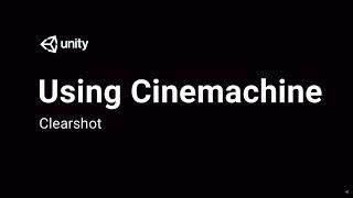 Using Cinemachine: Clear Shot