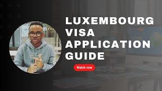 LUXEMBOURG VISA APPLICATION GUIDE