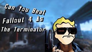 Can You Beat Fallout 4 As The Terminator?