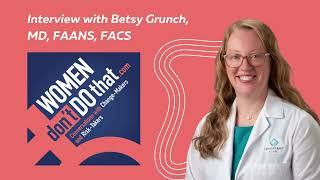 Podcast Interview with Neurosurgeon Betsy Grunch - Thriving in Life & Your Career