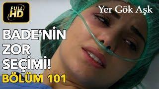 Yer Gök Aşk 101. Bölüm / Full HD (Tek Parça) - Bade'nin Zor Seçimi