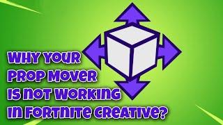 Why your Prop Mover is not Working in Fortnite Creative?