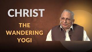 Jesus Christ - The Wandering Yogi; A Spiritual Being Par Excellence | Sri M | With Captions